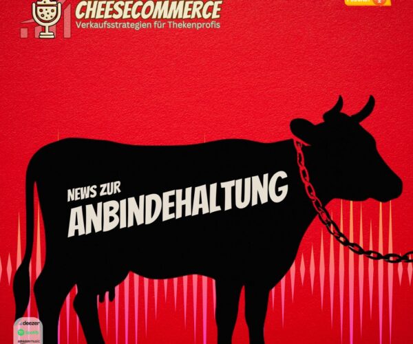 Warum das Thema „Anbindehaltung“ uns alle etwas angeht – auch an der Käsetheke